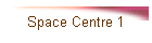 Space Centre 1